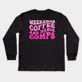 Weekends Coffee And Dance Comps Funny Groovy Dance Lover Kids Long Sleeve T-Shirt